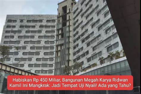 Habiskan Rp 450 Miliar Bangunan Megah Karya Ridwan Kamil Ini Mangkrak