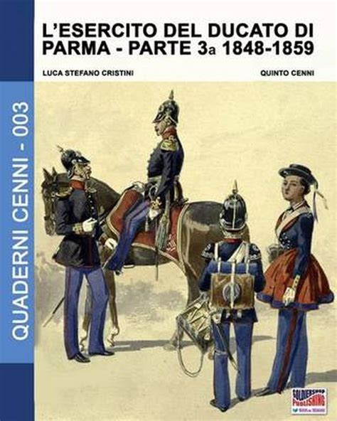 Lesercito Del Ducato Di Parma Parte Terza 1848 1859 9788893270557