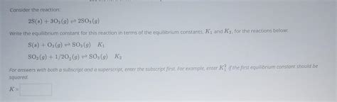 Solved Consider The Reaction 2 Ss3o2g⇌2so3g Write