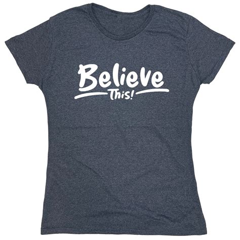 Believe This Sarcastic Humor Novelty Funny Women's Casual Tees ...