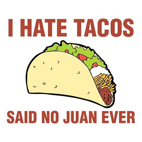 I Hate Tacos Said No Juan Ever Funny Shirt