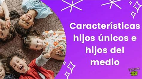 Características de los hijos únicos y los hijos del medio AcentoTV