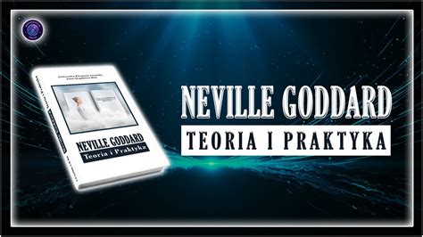 Neville Goddard Teoria I Praktyka Wiedza Kt Ra Odmieni Twoje Ycie