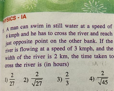 A Man Can Swim In Still Water At A Speed Of 6kmph And He Has To Cross