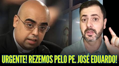 Urgent Ss Mo Rezemos Pelo Padre Jos Eduardo Youtube