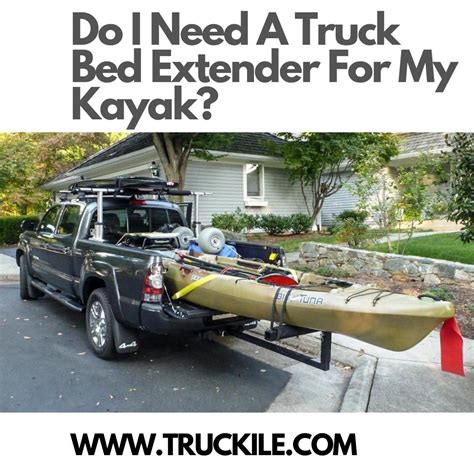 Do I Need A Truck Bed Extender For My Kayak? - Truckile