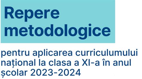 Repere metodologice pentru aplicarea curriculumului la clasa a XI a în