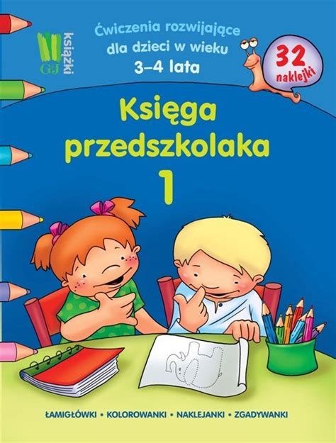 Księga Przedszkolaka 1 Ćwiczenia Rozwijające Dla Dzieci W Wieku 3 4 Lata 32 Naklejki Łamigłówki