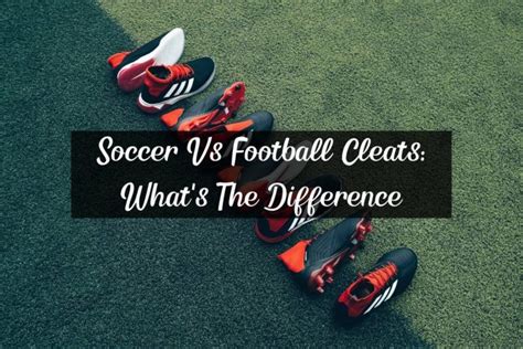 Soccer Vs Football Cleats Whats The Difference Racket Rampage