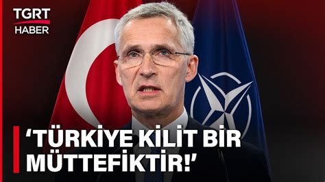 NATO Sekreterinde Türkiye ye Övgü Dolu Sözler İttifakta Kilit Bir