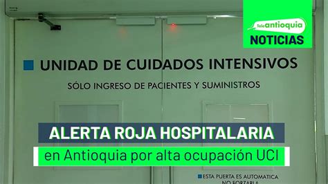 Alerta Roja Hospitalaria En Antioquia Por Alta Ocupaci N Uci