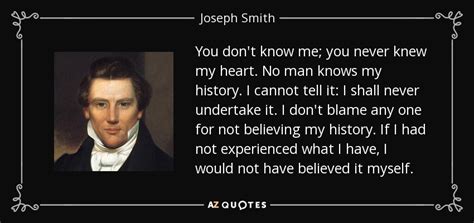 Joseph Smith Jr Quote You Don T Know Me You Never Knew My Heart No