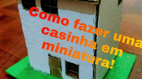 Como Fazer Uma Casinha Em Miniatura Para Maquetes Youtube