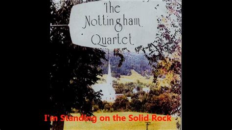 The Nottingham Quartet I M Standing On The Solid Rock Youtube