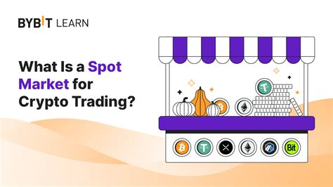 What Is A Spot Market For Crypto Trading Bybit Learn