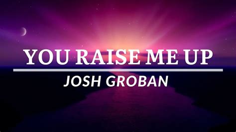 Josh Groban You Raise Me Up Lyrics YouTube