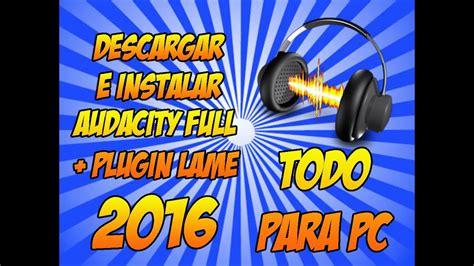 Como descargar e instalar Audacity Full Español 2016 Todo para pc