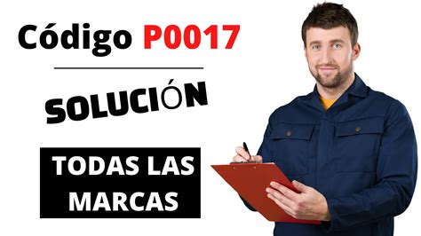 P0017 Significado Y SoluciÓn 【 Actualizado 2024