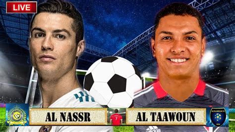 🔴live Al Nassr Ronaldo Vs Al Taawoun Kaku مباريات اليوم Live Saudi Pro League Watchalong