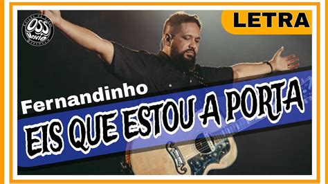 Eis Que Estou A Porta Fernandinho Letra - Fernandinho - Eis Que Estou À Porta E Bato (letra) Editado Por ...