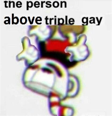 the person above triple gay Bad Memes, Dankest Memes, Funny Memes, Im Losing My Mind, Lose My ...