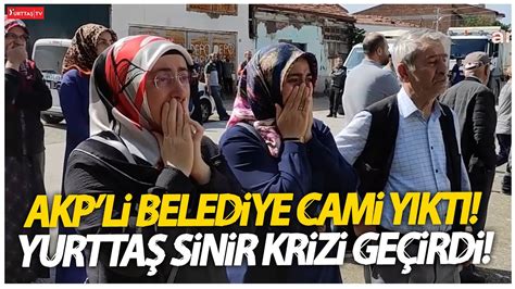 Akp Li Belediye Cami Y Kt Yurtta Sinir Krizi Ge Irdi Erdo An Bunun