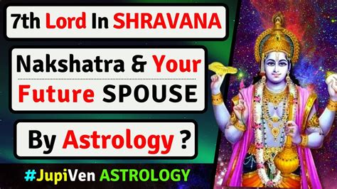 7th LORD IN SHRAVANA NAKSHATRA AND YOUR SPOUSE SHRAVANA NAKSHATRA