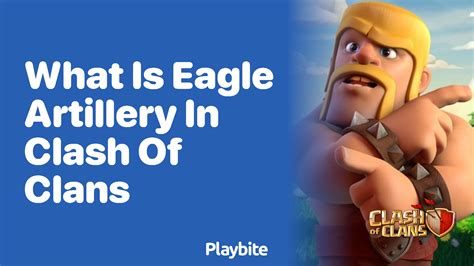 What Is Eagle Artillery In Clash Of Clans Playbite