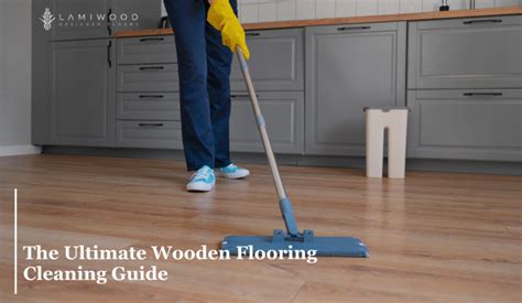 The Ultimate Wooden Flooring Cleaning Guide - Lamiwood