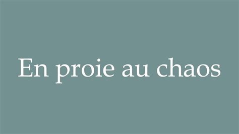 How To Pronounce En Proie Au Chaos In Chaos Correctly In French