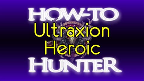 How To Hunter Ultraxion Heroic Hunter Guide Youtube