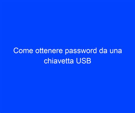 Come Ottenere Password Da Una Chiavetta Usb Riccardo De Bernardinis