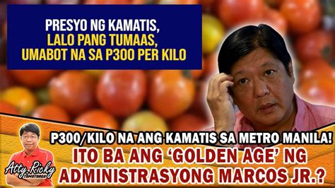 P300 KILO NA ANG KAMATIS SA METRO MANILA ITO BA ANG GOLDEN AGE NG