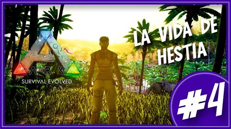 Ark Survival Evolved La Vida De Hestia Atlantys Juankerman Youtube