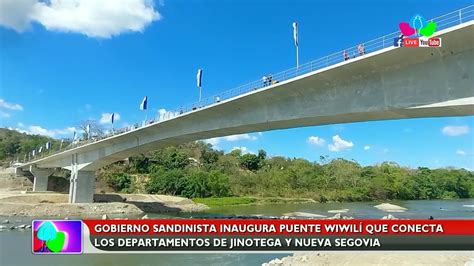 Gobierno Sandinista Inaugura Puente Wiwil Que Conecta Jinotega Y Nueva