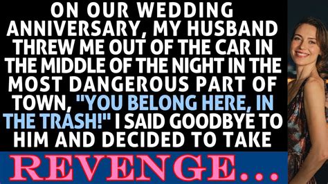 On Our Wedding Anniversary My Husband Threw Me Out Of The Car Late At