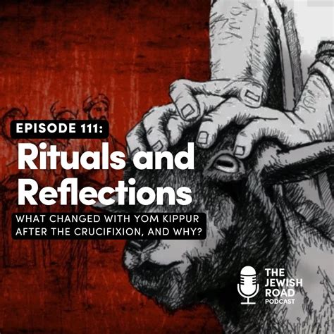 Episode 111 - Rituals and Reflections - What changed with Yom Kippur ...