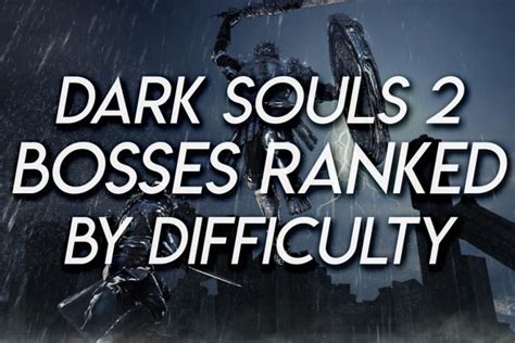 Dark Souls 2 Bosses Ranked by Difficulty – Game Voyagers