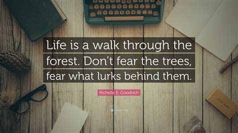 Richelle E Goodrich Quote Life Is A Walk Through The Forest Dont