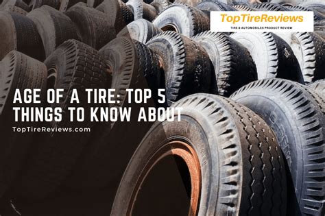 Age Of A Tire Top 5 Things You Should Know Top Tire Reviews