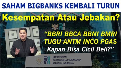 Analisa BBRI BMRI BBCA BBNI ANTM INCO TUGU PGAS Saham Bigbanks Turun