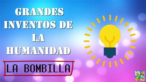 ¿quién Inventó La Bombilla ¿cómo Lo Hizo 💡 Youtube