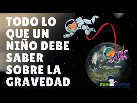 Video mini nautas Todo lo que un niño debe saber sobre la gravedad