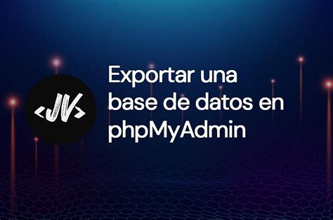 Hacer Una Copia De Seguridad De La Base De Datos Desde PhpMyAdmin