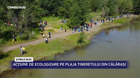 CANAL SUD ACȚIUNE DE ECOLOGIZARE PE PLAJA TINERETULUI DIN CĂLĂRAȘI