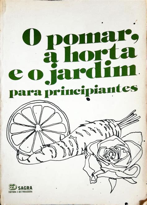 O Pomar a Horta e o Jardim para Principiantes 2ª Ed Higino Cultural