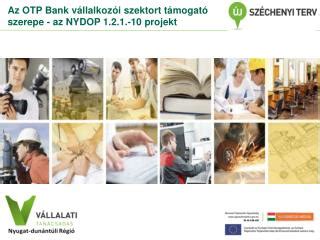 PPT Az OTP Bank vállalkozói szektort támogató szerepe az NYDOP 1 2