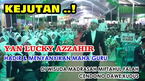 KEJUTAN YAN LUCKY AZ ZAHIR MENYANYI MAHA GURU DI WISUDA MADRASAH