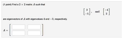 SOLVED Point Find Matrix Such That 3 And 2 Are Eigenvectors Of A