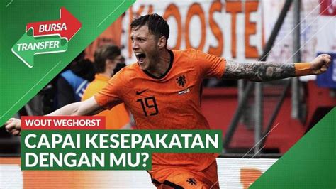 VIDEO Bursa Transfer MU Dan Besiktas Capai Kesepatan Untuk Wout